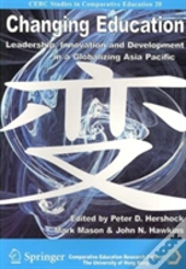 Changing Education - Leadership, Innovation, And Development In A Globalizing Asic Pacific
