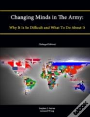 Changing Minds In The Army: Why It Is So Difficult And What To Do About It (Enlarged Edition)