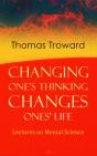 Changing One'S Thinking Changes Ones' Life: Lectures On Mental Science - Preview