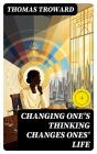 Changing One'S Thinking Changes Ones' Life - Preview