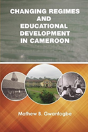 Changing Regimes And Educational Development In Cameroon - Preview