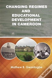 Changing Regimes And Educational Development In Cameroon