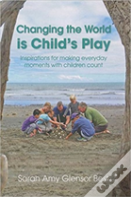 Changing The World Is Child'S Play