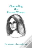 Channeling The Eternal Woman
