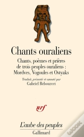 Chants Ouraliens : Chants, Poèmes Et Prières De Trois Peuples Ouraliens : Mordves, Vogoules Et Ostyaks