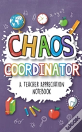 Chaos Coordinator - A Teacher Appreciation Notebook