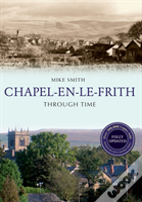Chapel-En-Le-Frith Through Time Revised Edition
