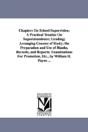 Chapters On School Supervision; A Practical Treatise On Superintendence; Grading; Arranging Courses Of Study; The Preparation And Use Of Blanks, Records, And Reports; Examinations For Promotion, Etc., - Preview