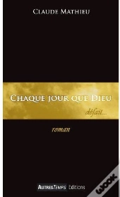 Chaque Jour Que Dieu Défait...