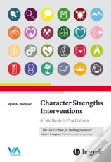 Character Strengths Interventions: A Field Guide For Practitioners