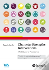 Character Strengths Interventions: A Field Guide For Practitioners