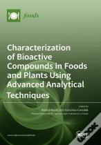Characterization Of Bioactive Compounds In Foods And Plants Using Advanced Analytical Techniques