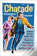 Charade (Adapted From The Classic 1963 Film Screenplay)