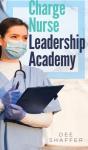 Charge Nurse Leadership Academy - Preview
