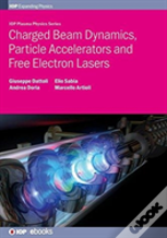 Charged Beam Dynamics, Particle Accelerators And Free Electron Lasers