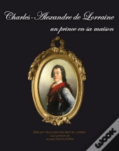 Charles-Alexandre De Lorraine Un Prince En Sa Maison