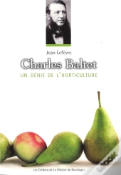 Charles Baltet, Un Génie De L'Horticulture
