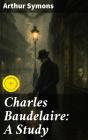 Charles Baudelaire: A Study - Preview