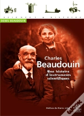 Charles Beaudoin ; Une Histoire D'Instruments Scientifiques