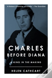 Charles Before Diana: A King In The Making
