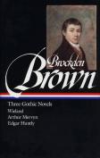 Charles Brockden Brown: Three Gothic Novels (Loa #103)