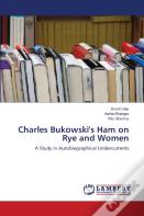 Charles Bukowski'S Ham On Rye And Women