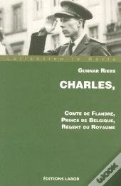 Charles, Comte De Flandre, Prince De Bebgique, Régent Du Royaume