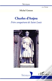Charles D'Anjou, Frère Conquérant De Saint Louis