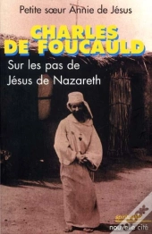 Charles De Foucauld ; Sur Les Pas De Jesus De Nazareth