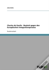 Charles De Gaulle - Boykott Gegen Den Europaischen Integrationsprozess