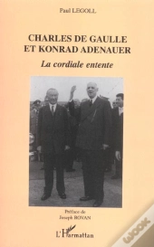 Charles De Gaulle Et Konrad Adenauer : La Cordiale Entente