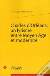 Charles D'Orléans, Un Lyrisme Entre Moyen Âge Et Modernité