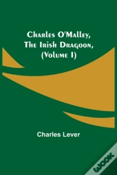 Charles O'Malley, The Irish Dragoon, (Volume I)