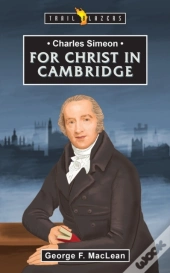 Charles Simeon: For Christ In Cambridge