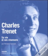 Charles Trenet ; Sa Vie Et Ses Chansons