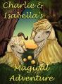 Charlie And Isabella'S Magical Adventure - Preview