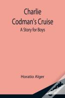 Charlie Codman'S Cruise; A Story For Boys