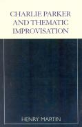 Charlie Parker And Thematic Improvisation