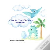 Charlie, The Dinosaur Makes New Friends