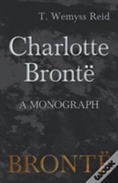 Charlotte Brontã¯Â¿Â½ - A Monograph