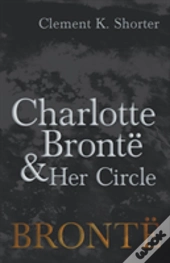 Charlotte Brontã¯Â¿Â½ And Her Circle
