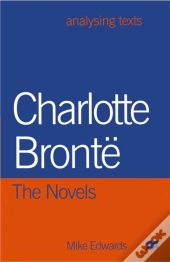 Charlotte Bronte: The Novels