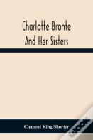 Charlotte Brontë And Her Sisters
