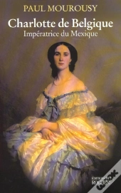 Charlotte De Belgique : Impératrice Du Mexique