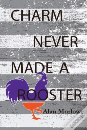 Charm Never Made A Rooster