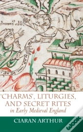 'Charms', Liturgies, And Secret Rites In Early Medieval England