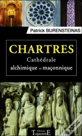 Chartres - Cathedrale Alchimique Et Maconnique