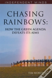 Capa do artigo Chasing Rainbows : How The Green Agenda Defeats Its Aims