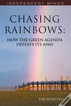 Capa do artigo Chasing Rainbows : How The Green Agenda Defeats Its Aims