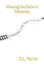 Chasing The Rails To Yesterday - Preview